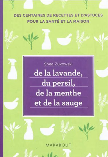 De la lavande, du persil, de la menthe et de la sauge : des remèdes naturels et respectueux de l&#39;environnement pour le bien-être et une maison saine - SHEA ZUKOWSKI