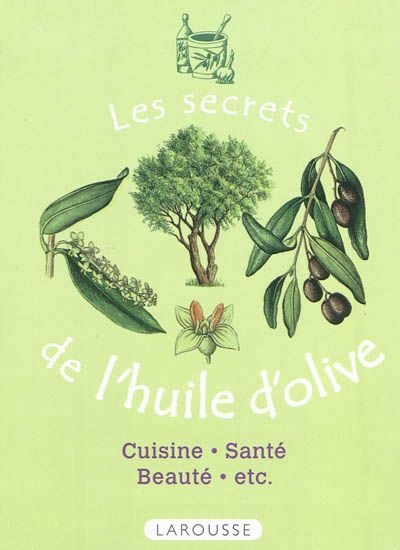 Les Secrets de l&#39;huile d&#39;olive : cuisine, santé, beauté - COLLECTIF