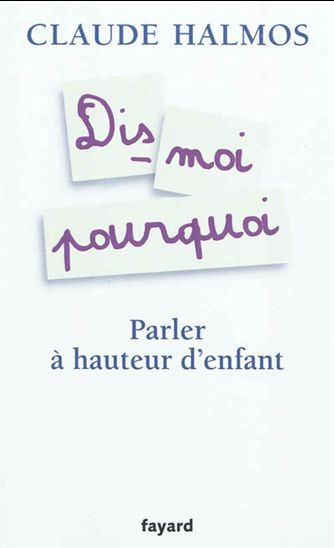 Dis-moi pourquoi : parler à hauteur d&#39;enfant - CLAUDE HALMOS