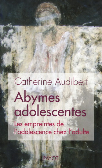 Abymes adolescentes : les empreintes de l&#39;adolescence chez l&#39;adulte - CATHERINE AUDIBERT