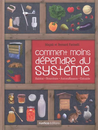 Comment moins dépendre du système - BERNARD FARINELLI - MAGALI