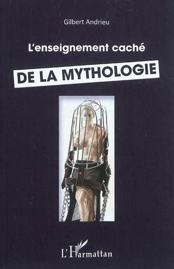 L&#39;Enseignement caché de la mythologie - GILBERT ANDRIEU