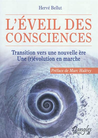 L&#39;Éveil des consciences : transition vers une nouvelle ère, une (r)évolution en marche - HERVÉ BELLUT
