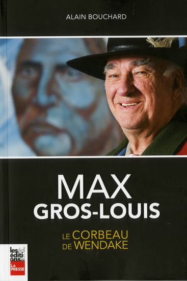 Max Gros-Louis : le corbeau de Wendake - ALAIN BOUCHARD