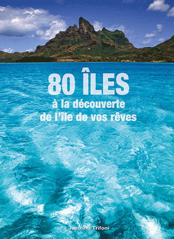 80 îles : à la découverte de l&#39;île de vos rêves - JASMINA TRIFONI
