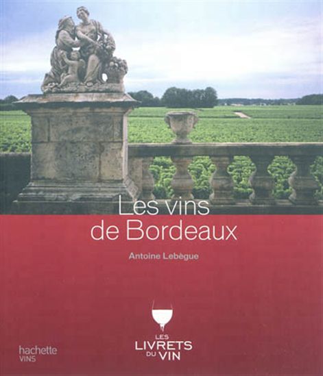 Les Vins de Bordeaux - ANTOINE LEBÈGUE