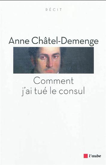 Comment j&#39;ai tué le consul - ANNE CHATEL-DEMENGE