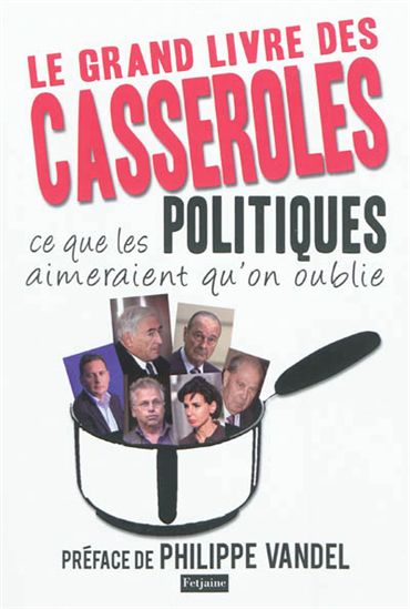 Le Grand livre des casseroles: ce que les politiques aimeraient qu'on oublie - PHILIPPE VANDEL