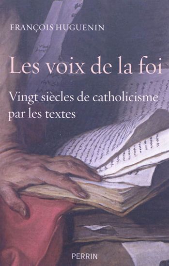 La Voix de la foi : vingt siècles de catholicisme par les textes - FRANÇOIS HUGUENIN