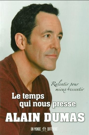 Le Temps qui nous presse : ralentir pour mieux ressentir - ALAIN DUMAS