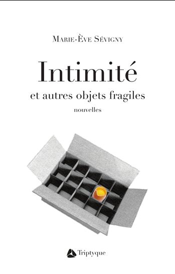 Intimité et autres objets fragiles - MARIE-EVE SÉVIGNY
