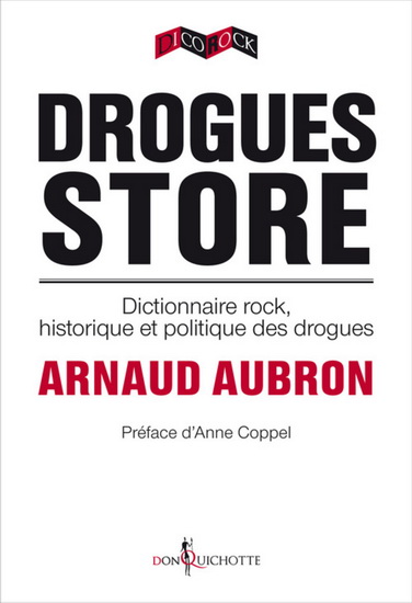 Drogues store : dictionnaire rock, historique et politique des drogues - ARNAUD AUBRON