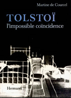 Tolstoï, l&#39;impossible coïncidence - MARTINE DE COURCEL