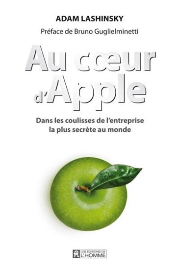 Au coeur d'Apple : dans les coulisses de l'entreprise la plus secrète au monde - ADAM LASHINSKY