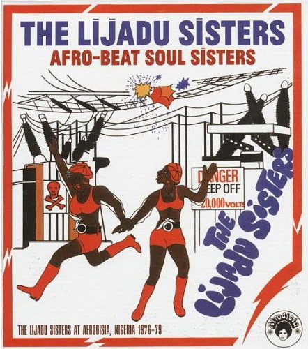 Afro-Beat Soul Sisters: The Lijadu Sisters at Afrodisia, Nigeria, 1976-79 - LIJADU SISTERS THE