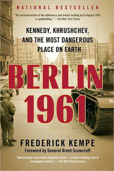 Berlin 1961: Kennedy, Krushchev and the most dangerous place on earth - FREDERICK KEMPE