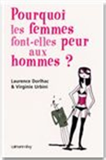 Pourquoi les femmes font-elles peur...? - LAURENCE DORLHAC - VIRGINIE URBINI
