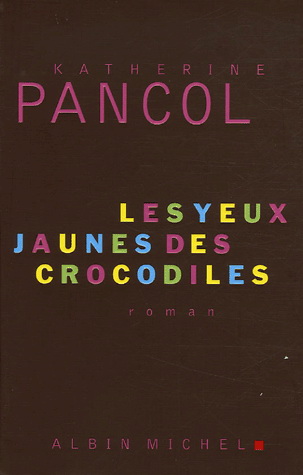 Les Yeux jaunes des crocodiles - KATHERINE PANCOL