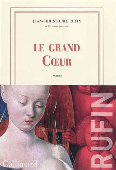 Le Grand Coeur - JEAN-CHRISTOPHE RUFIN