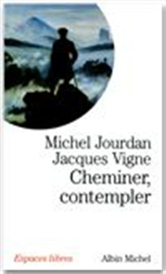 Cheminer, contempler - MICHEL JOURDAN - JACQUES VIGNE