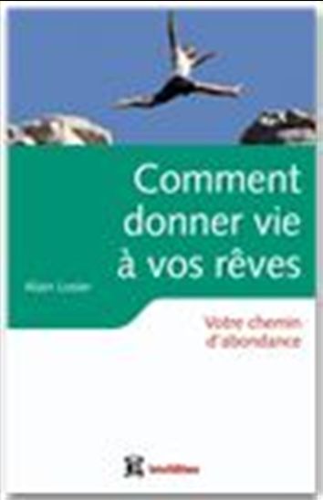 Comment donner vie à vos rêves - ALAIN LOSIER