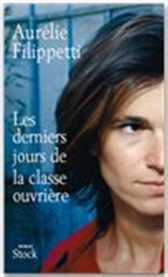Le Derniers jours de la classe ouvrière - AURELIE FILIPPETTI