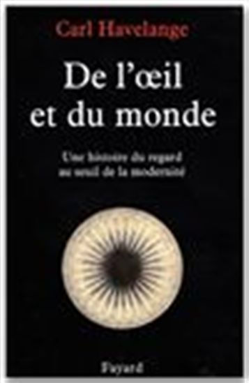 De l&#39;oeil et du monde - CARL HAVELANGE