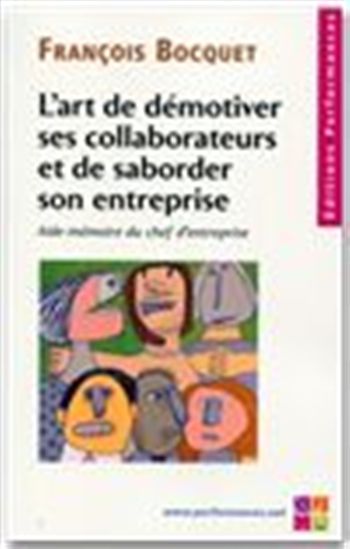 Art de démotiver ses collaborateurs et.. - FRANÇOIS BOCQUET
