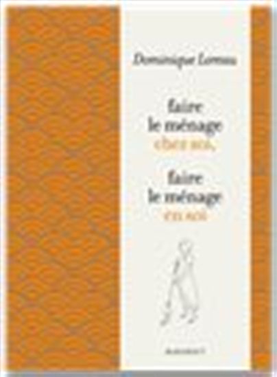 Faire le ménage chez soi, faire le ménage en soi - DOMINIQUE LOREAU