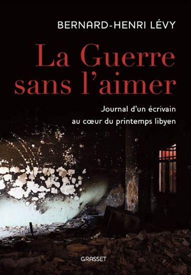La Guerre sans l&#39;aimer - BERNARD-HENRI LÉVY