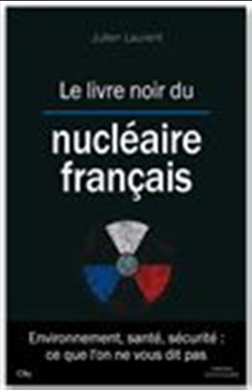 Le Livre noir du nucléaire français - JULIEN LAURENT