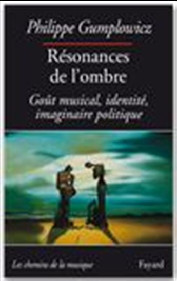 Résonances de l'ombre : goût musical, identité, imaginaire politique - PHILIPPE GUMPLOWICZ