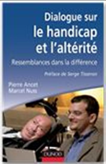 Dialogue sur le handicap et l&#39;altérité : ressemblances dans la différence - PIERRE ANCET - MARCEL NUSS