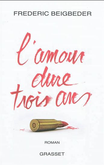 L&#39;Amour dure trois ans - FRÉDÉRIC BEIGBEDER
