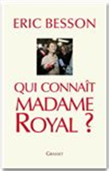 Qui connaît Madame Royal? - ERIC BESSON