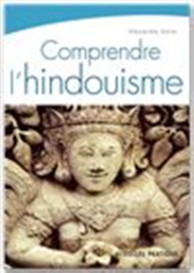 COMPRENDRE L'HINDOUISME - ALEXANDRE ASTIER