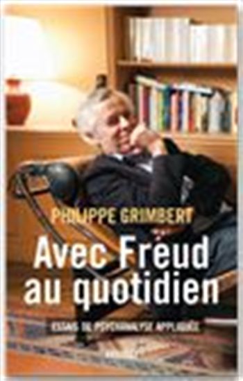 Avec Freud au quotidien : essais de psychanalyse appliquée - PHILIPPE GRIMBERT