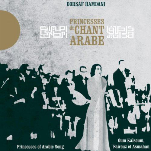 Princesses of Arab Chant: Oum Kalsoum, Fairuz & Asmahan - HAMDANI DORSAF