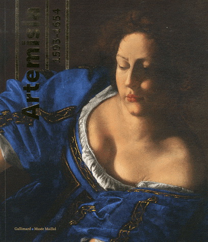 Artemisia (1593-1654)  pouvoir, gloire et passions d&#39;une jeune peintre : exposition, Paris, Fondation Dina Vierny-Musée Maillol, du 14 mars au 15 juillet 2012 - COLLECTIF