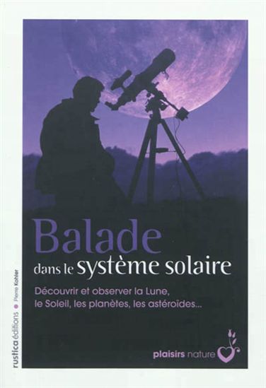 Balade dans le système solaire - PIERRE KOHLER