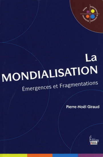 La Mondialisation : émergences et fragmentations N. éd. - PIERRE-NOËL GIRAUD