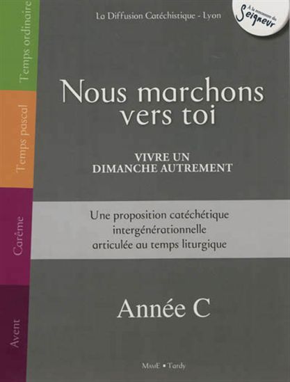 Nous marchons vers toi : année C - COLLECTIF