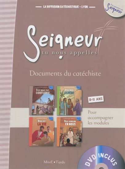 Seigneur, tu nous appelles, 8-11 ans: documents du catéchiste : pour accompagner les modules Dieu nous fait confiance, Dieu nous espère, Dieu est la vie, Dieu demeure en nous - COLLECTIF