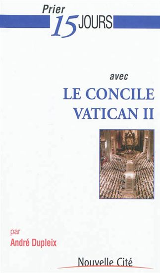 Prier 15 jours avec le concile Vatican II - ANDRÉ DUPLEIX