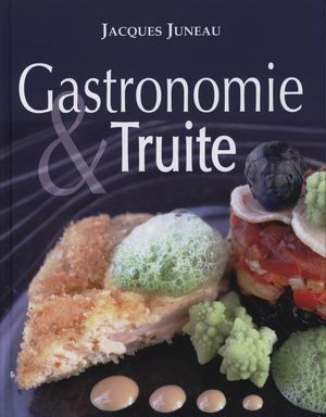 Gastronomie & truite - JACQUES JUNEAU