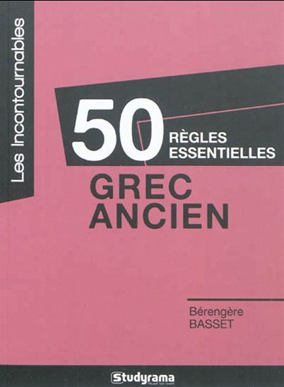 Grec ancien : 50 règles essentielles - BÉRANGERE BASSET