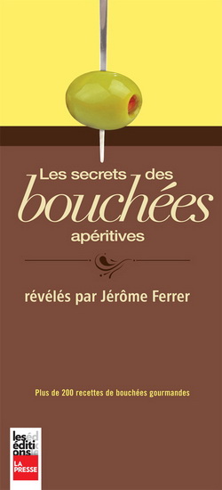 Les Secrets des bouchées apéritives - JÉROME FERRER