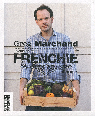 La Cuisine du frenchie at home - GREG MARCHAND