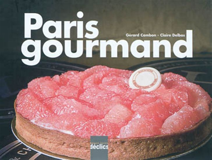 Paris gourmand - CLAIRE DELBOS - GÉRARD CAMBON