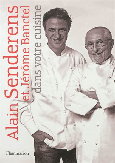 Alain Senderens et Jérôme Banctel dans votre cuisine - JÉROME BANCTEL - ALAIN SENDERENS